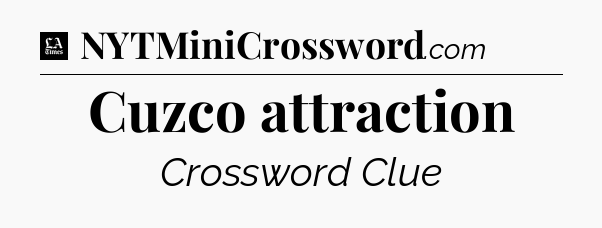 Cuzco attraction - LA Times Crossword