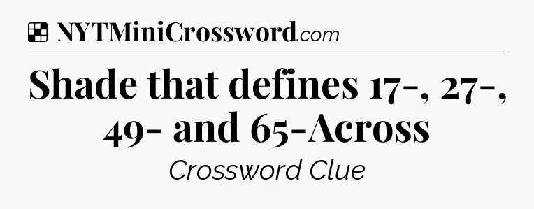 Solution: Shade that defines 17-, 27-, 49- and 65-Across - NYT Crossword