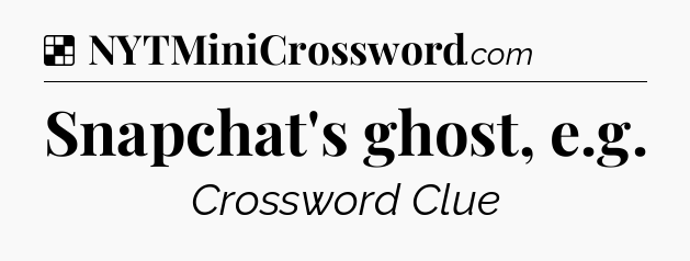 Solution: Snapchat's ghost, e.g - NYT Crossword