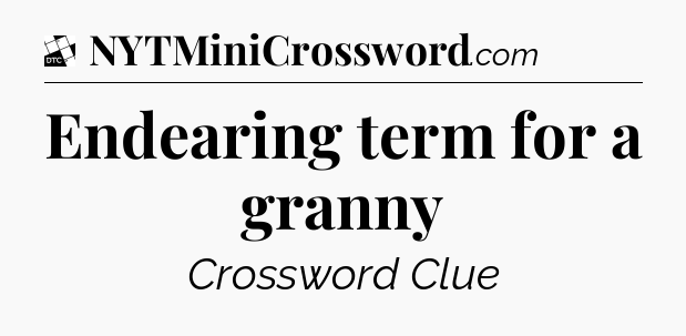 Endearing term for a granny - Daily Themed Classic Crossword