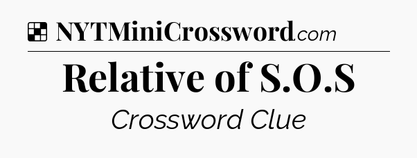 Solution: Relative of S.O.S - NYT Crossword