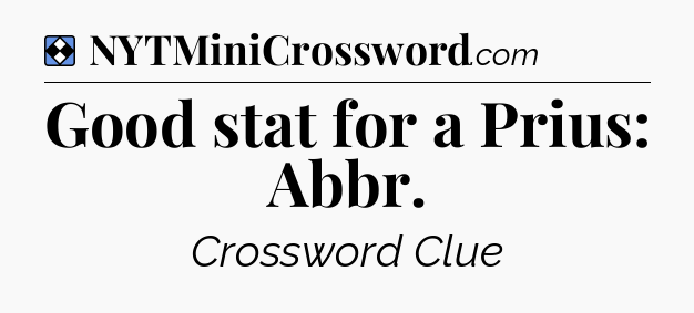 Solution: Good stat for a Prius: Abbr - NYT Mini Crossword