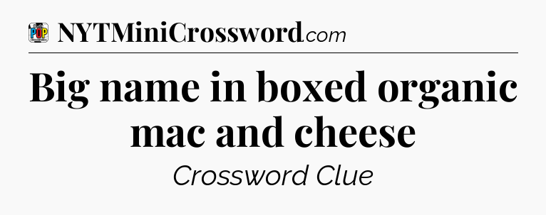 Big name in boxed organic mac and cheese Crossword Clue