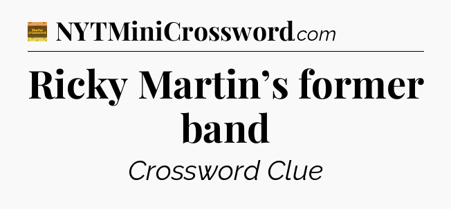 Ricky Martin’s former band - Eugene Sheffer Crossword