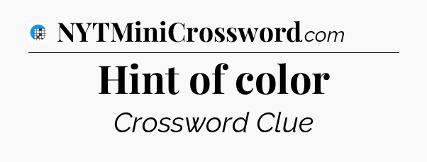 Hint of color Crossword Clue
