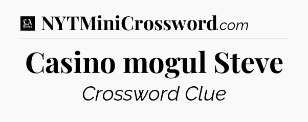 Casino mogul Steve - LA Times Crossword