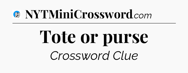 Tote or purse Crossword Clue