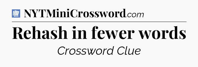 Rehash in fewer words Puzzle Page Crossword Clue