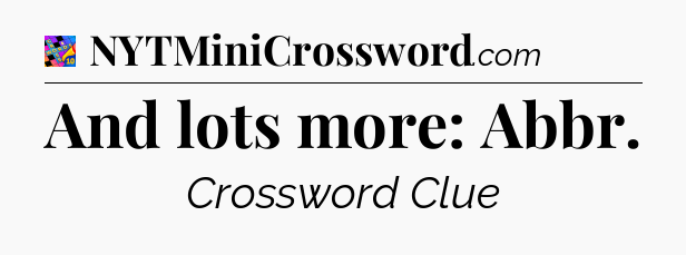 And lots more: Abbr Crossword Clue