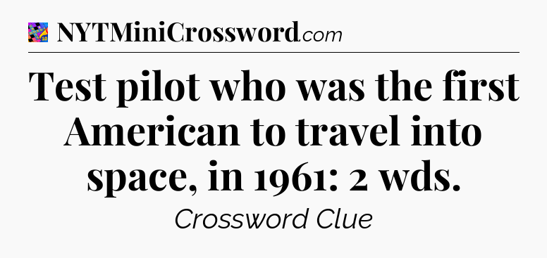 Test pilot who was the first American to travel into space, in 1961: 2 wds Crossword Clue