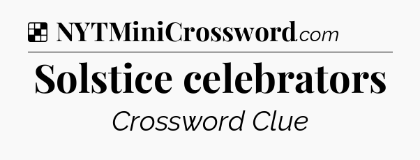 Solution: Solstice celebrators - NYT Crossword