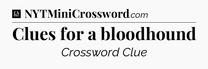 Clues for a bloodhound - LA Times Crossword