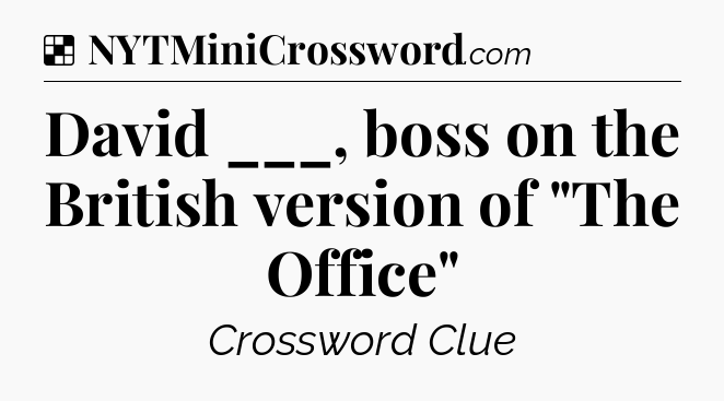 Solution: David ___, boss on the British version of 
