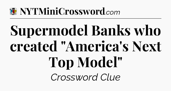 Supermodel Banks who created 