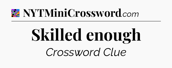 Skilled enough Crossword Clue