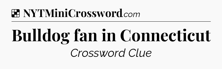 Bulldog fan in Connecticut NYT Crossword