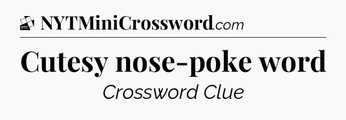 Cutesy nose-poke word - Daily Themed Classic Crossword