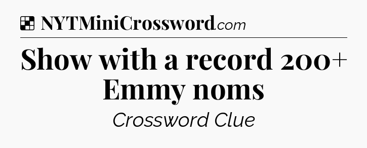 Solution: Show with a record 200+ Emmy noms - NYT Crossword