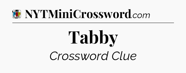 Tabby Crossword Clue