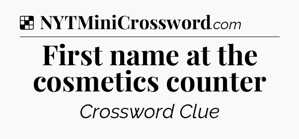 Solution: First name at the cosmetics counter - NYT Crossword
