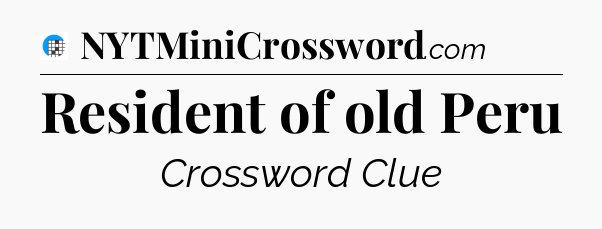 Resident of old Peru Crossword Clue