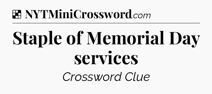 Solution: Staple of Memorial Day services - NYT Crossword