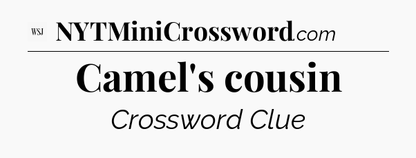 Camel's cousin - WSJ Crossword