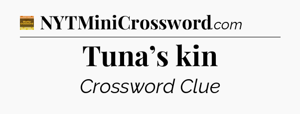 Tuna’s kin - Eugene Sheffer Crossword