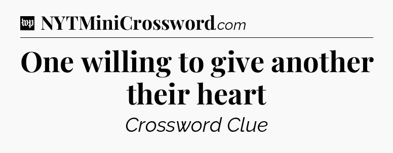 One willing to give another their heart Crossword Clue