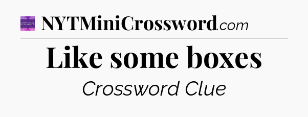 Like some boxes - Thomas Joseph Crossword