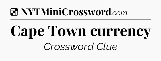 Solution: Cape Town currency - NYT Crossword