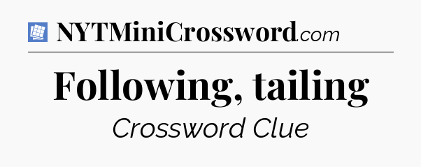 Following, tailing Puzzle Page Crossword Clue