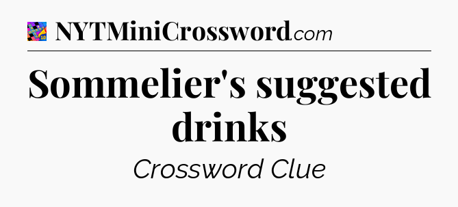 Sommelier's suggested drinks Crossword Clue