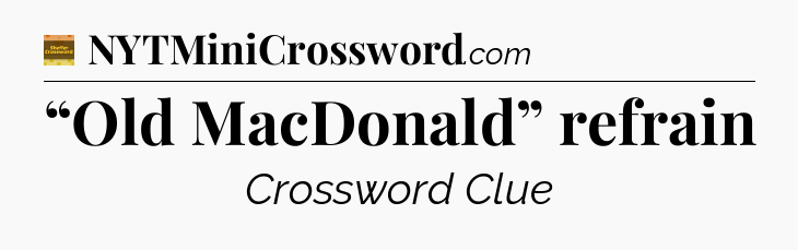 “Old MacDonald” refrain - Eugene Sheffer Crossword