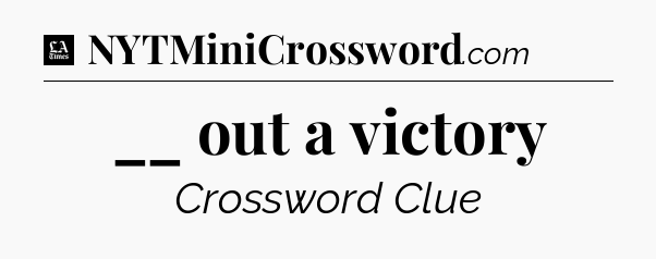 __ out a victory - LA Times Crossword
