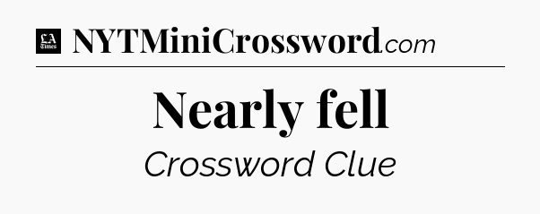 Nearly fell - LA Times Crossword