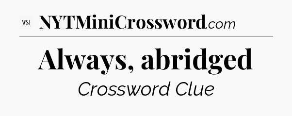 Always, abridged - WSJ Crossword