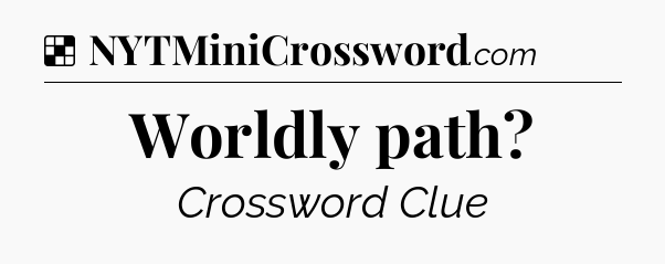 Solution: Worldly path - NYT Crossword