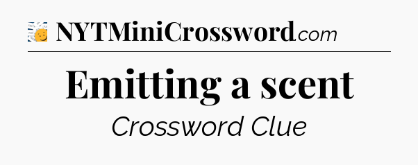 Emitting a scent - 7 Little Words