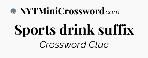 Sports drink suffix Crossword Clue