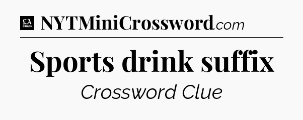 Sports drink suffix - LA Times Crossword