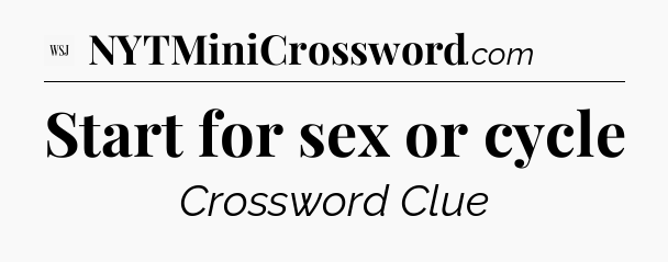 Start for sex or cycle - WSJ Crossword