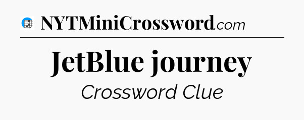 JetBlue journey Crossword Clue