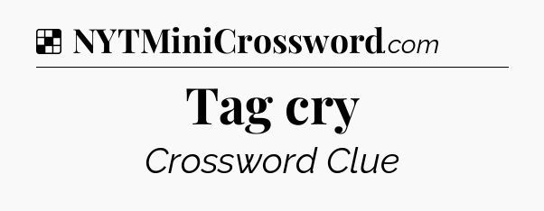 Solution: Tag cry - NYT Crossword