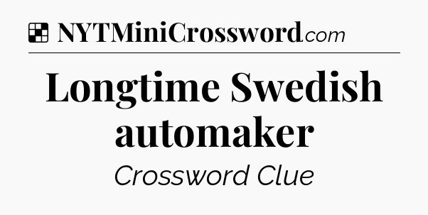 Solution: Longtime Swedish automaker - NYT Crossword