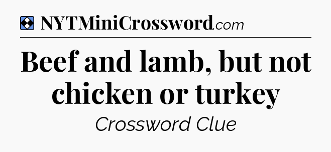Solution: Beef and lamb, but not chicken or turkey - NYT Mini Crossword