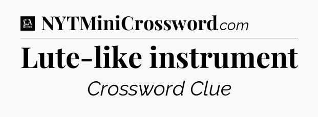 Lute-like instrument - LA Times Crossword