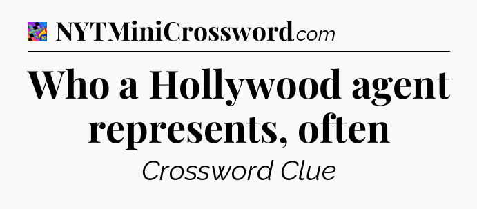 Who a Hollywood agent represents, often Crossword Clue