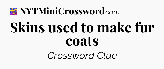 Skins used to make fur coats Codycross