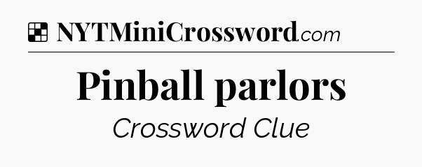Solution: Pinball parlors - NYT Crossword